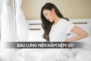 ĐAU LƯNG NÊN NẰM NỆM GÌ