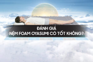 Danh gia nem foam oyasumi co tot khong