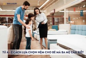TỪ A Z CÁCH LỰA CHỌN NỆM CHO BÉ MÀ BA MẸ CẦN BIẾT