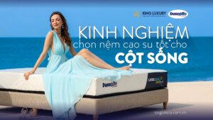 King nghiệm chọn nệm cao su tốt cho cột sống