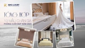 TỔNG HỢP 10 MẪU CHĂN GA PHÒNG CƯỚI ĐẸP NĂM